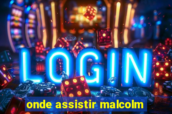 onde assistir malcolm